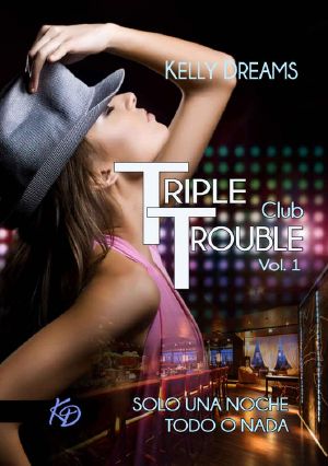 [Club Triple Trouble 01] • Triple Trouble · Solo Una Noche Y Todo O Nada (Club Triple Trouble Nº 1)